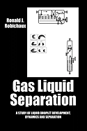 Gas Liquid Separation: Liquid Droplet Development Dynamics and Separation