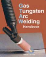 Gas Tungsten Arc Welding Handbook