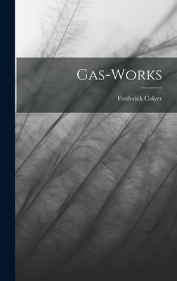 Gas-Works - Colyer, Frederick