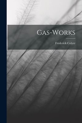 Gas-Works - Colyer, Frederick