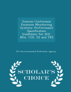 Gaseous Continuous Emission Monitoring Systems: Performance Specification Guidelines for So2, Nox, Co2, O2 and TRS - Scholar's Choice Edition