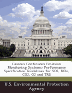 Gaseous Continuous Emission Monitoring Systems: Performance Specification Guidelines for SO2, NOx, CO2, O2 and TRS