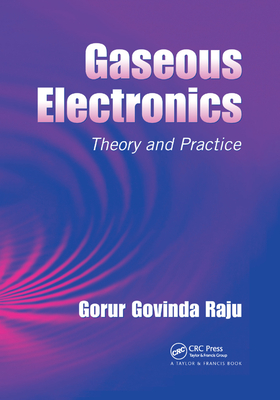 Gaseous Electronics: Theory and Practice - Raju, Gorur Govinda