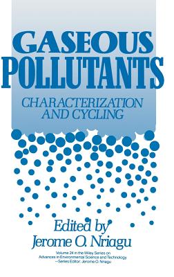 Gaseous Pollutants: Characterization and Cycling - Nriagu, Jerome O (Editor)