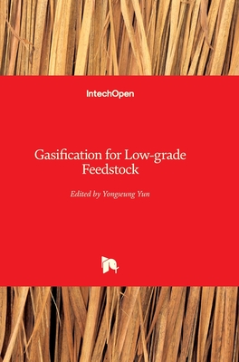 Gasification for Low-grade Feedstock - Yun, Yongseung (Editor)