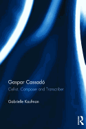 Gaspar Cassad�: Cellist, Composer and Transcriber