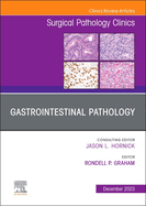 Gastrointestinal Pathology, an Issue of Surgical Pathology Clinics: Volume 16-4