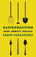 Gastronativism: Food, Identity, Politics