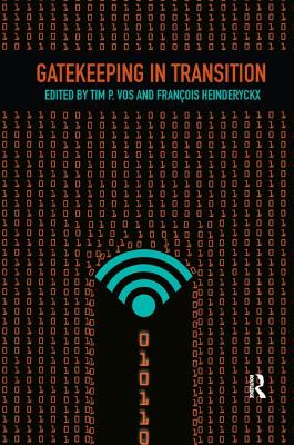 Gatekeeping in Transition - Vos, Tim P (Editor), and Heinderyckx, Fran�ois (Editor)