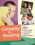 Gateway to Reading: 250+ Author Games and Booktalks to Motivate Middle Readers