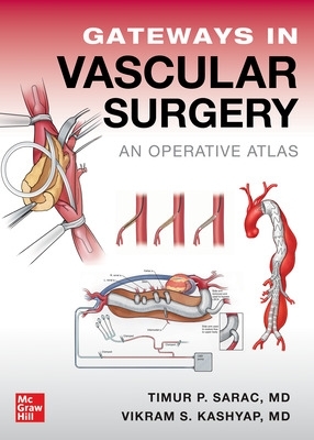 Gateways in Vascular Surgery: An Operative Atlas - Sarac, Timur, and Kashyap, Vikram S