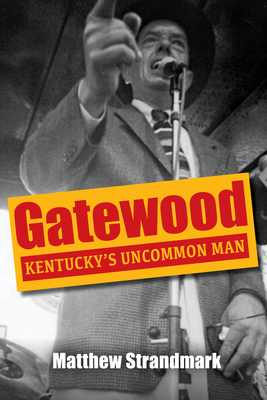 Gatewood: Kentucky's Uncommon Man - Strandmark, Matthew