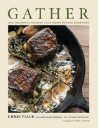 Gather: 100 Seasonal Recipes That Bring People Together