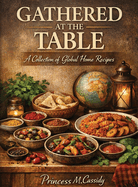 Gathered at the Table: A Collection of Global Home Recipes