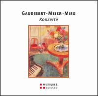 Gaudibert, Meier, Mieg: Konzerte - Adrienne So�s (piano); Bruno Schneider (horn); Felix Renggli (flute); Ivo Haag (piano); Orchestre de Chambre de Neuch�tel;...