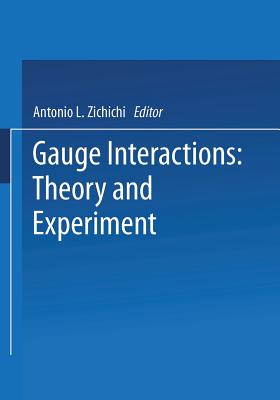 Gauge Interactions: Theory and Experiment - Zichichi, Antonio L. (Editor)