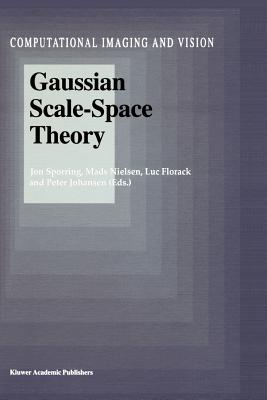 Gaussian Scale-Space Theory - Sporring, Jon (Editor), and Nielsen, Mads (Editor), and Florack, Luc (Editor)