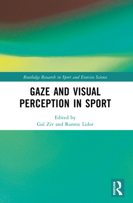 Gaze and Visual Perception in Sport - Ziv, Gal (Editor), and Lidor, Ronnie (Editor)