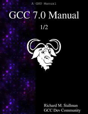 GCC 7.0 Manual 1/2 - Community, Gcc Dev, and Stallman, Richard M