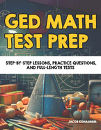 GED Math Test Prep: Step-by-Step Lessons, Practice Questions, and Full-Length Tests