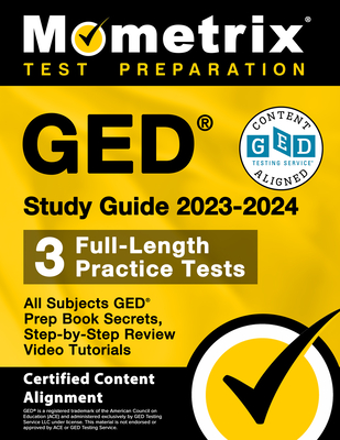GED Study Guide 2023-2024 All Subjects - 3 Full-Length Practice Tests, GED Prep Book Secrets, Step-By-Step Review Video Tutorials: [Certified Content Alignment] - Matthew Bowling (Editor)