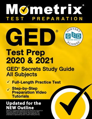 GED Test Prep 2020 and 2021 - GED Secrets Study Guide All Subjects, Full-Length Practice Test, Step-By-Step Preparation Video Tutorials: [Updated for the New Outline] - Mometrix High School Equivalency Test Team (Editor)