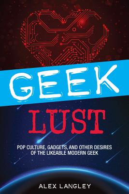 Geek Lust - Langley, Alex