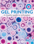Gel Printing: A Creative Guide to Techniques