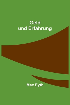 Geld Und Erfahrung - Eyth, Max