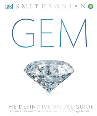 Gem: The Definitive Visual Guide - DK, and Raden, Aja (Foreword by), and Smithsonian Institution (Contributions by)