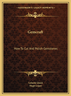 Gemcraft: How To Cut And Polish Gemstones