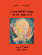 Gemeinschaft Gottes Mit Den Menschen: Hegels Theorie Des Kultus