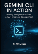 Gemini CLI in Action: Building Intelligent Workflows and LLM-Integrated Developer Tools