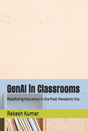 GenAI in Classrooms: Redefining Education in the Post-Pandemic Era