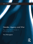 Gender, Agency and War: The Maternalized Body in Us Foreign Policy