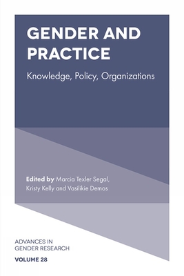 Gender and Practice: Knowledge, Policy, Organizations - Segal, Marcia Texler (Editor), and Kelly, Kristy (Editor), and Demos, Vasilikie (Vicky) (Editor)