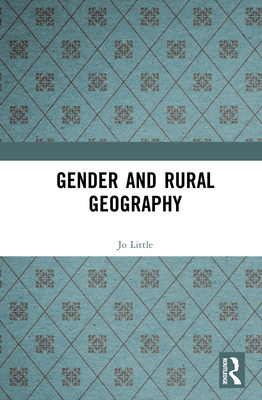 Gender and Rural Geography - Little, Jo