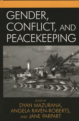 Gender, Conflict, and Peacekeeping - Baines, Erin K (Contributions by), and Bedont, Barbara (Contributions by), and Enloe, Cynthia (Contributions by)