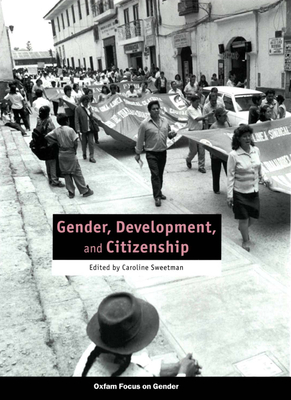 Gender, Development and Citizenship - Sweetman, Caroline (Editor)