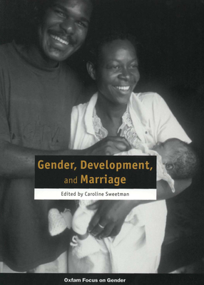 Gender, Development and Marriage - Sweetman, Caroline