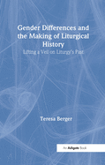 Gender Differences and the Making of Liturgical History: Lifting a Veil on Liturgy's Past
