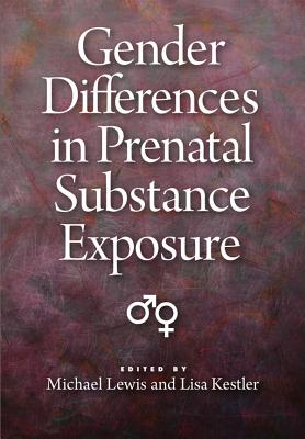 Gender Differences in Prenatal Substance Exposure - Lewis, Michael, PhD (Editor), and Kestler, Lisa (Editor)
