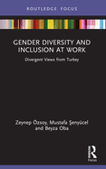 Gender Diversity and Inclusion at Work: Divergent Views from Turkey