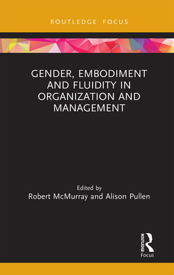Gender, Embodiment and Fluidity in Organization and Management - McMurray, Robert (Editor), and Pullen, Alison (Editor)