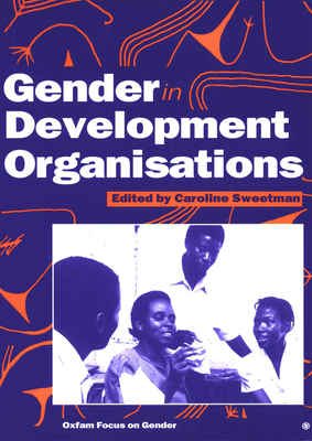 Gender in Development Organisations - Sweetman, Caroline (Editor)
