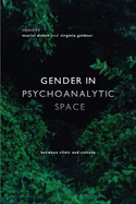 Gender in Psychoanalytic Space: Between Clinic and Culture