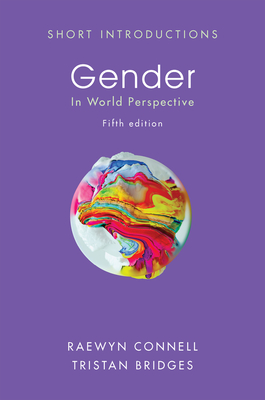 Gender: In World Perspective - Connell, Raewyn, and Bridges, Tristan