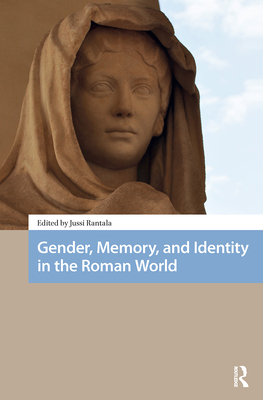 Gender, Memory, and Identity in the Roman World - Rantala, Jussi (Editor)