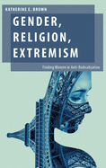 Gender, Religion, Extremism: Finding Women in Anti-Radicalization