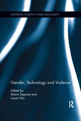 Gender, Technology and Violence - Segrave, Marie (Editor), and Vitis, Laura (Editor)